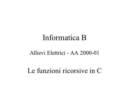 Allievi Elettrici - AA Le funzioni ricorsive in C