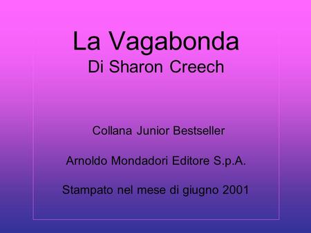 La Vagabonda Di Sharon Creech Collana Junior Bestseller Arnoldo Mondadori Editore S.p.A. Stampato nel mese di giugno 2001.