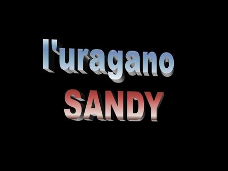 L'Uragano Sandy è stato un Ciclone Post-Tropicale (Post-Tropical Cyclone) di fine stagione che ha colpito la Giamaica, Cuba, Bahamas, Haiti, Repubblica.