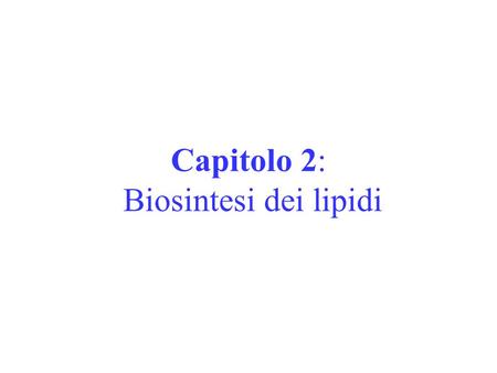 Capitolo 2: Biosintesi dei lipidi