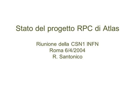 Stato del progetto RPC di Atlas Riunione della CSN1 INFN Roma 6/4/2004 R. Santonico.