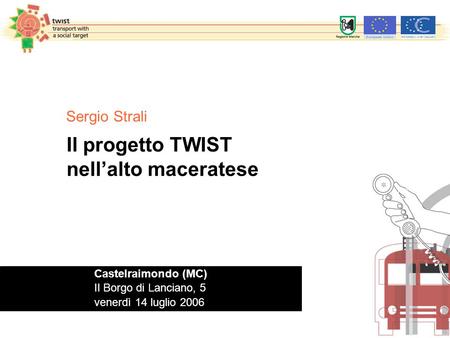 Il progetto TWIST nell’alto maceratese Sergio Strali Castelraimondo (MC) Il Borgo di Lanciano, 5 venerdì 14 luglio 2006.