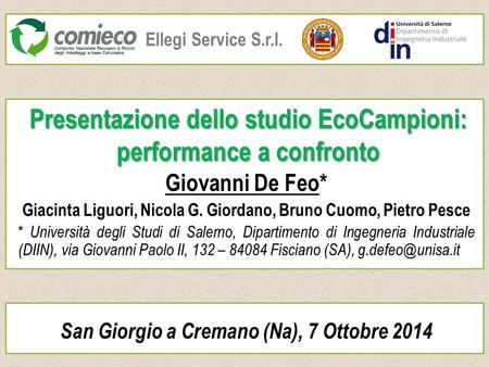 Presentazione dello studio EcoCampioni: performance a confronto Giovanni De Feo* Giacinta Liguori, Nicola G. Giordano, Bruno Cuomo, Pietro Pesce * Università.