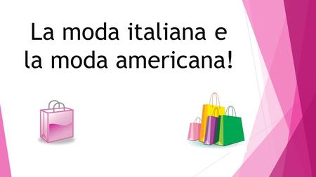 La moda italiana e la moda americana!