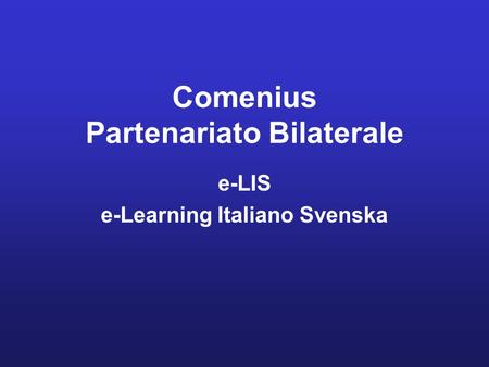 Comenius Partenariato Bilaterale e-LIS e-Learning Italiano Svenska.