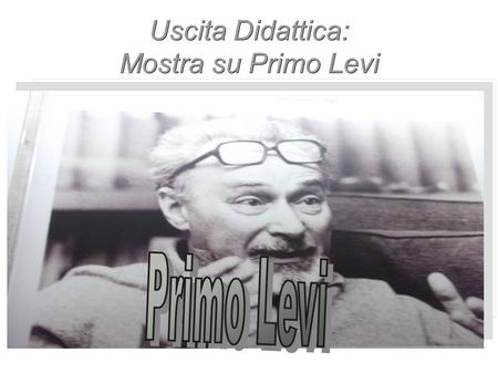 Uscita Didattica: Mostra su Primo Levi