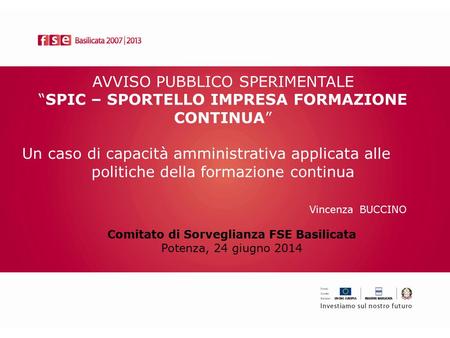 AVVISO PUBBLICO SPERIMENTALE “SPIC – SPORTELLO IMPRESA FORMAZIONE CONTINUA” Un caso di capacità amministrativa applicata alle politiche della formazione.