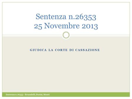 GIUDICA LA CORTE DI CASSAZIONE Sentenza n.26353 25 Novembre 2013 Sentenza n.26353 - Brusadelli, Burini, Monti.