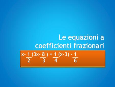 Le equazioni a coefficienti frazionari