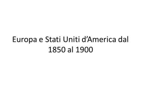 Europa e Stati Uniti d’America dal 1850 al 1900