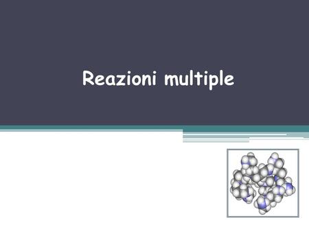 Reazioni multiple.