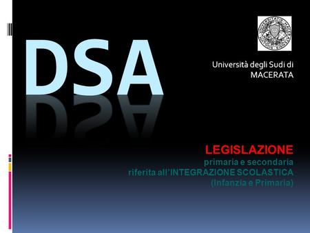 Università degli Sudi di MACERATA LEGISLAZIONE primaria e secondaria riferita all’INTEGRAZIONE SCOLASTICA (Infanzia e Primaria)