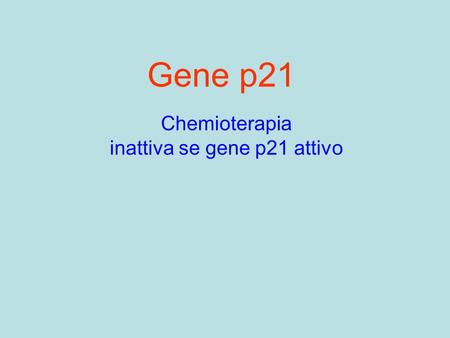 Gene p21 Chemioterapia inattiva se gene p21 attivo.