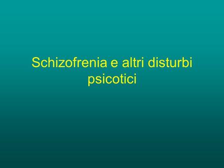 Schizofrenia e altri disturbi psicotici