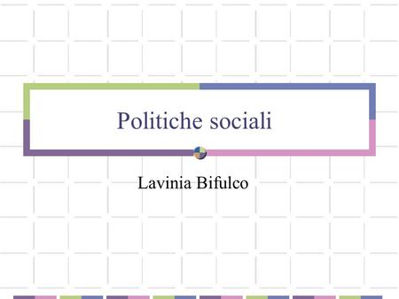 Politiche sociali Lavinia Bifulco. L’insicurezza sociale Nuove protezioni del lavoro Dalla protezione dell’impiego alla protezione della persona Mercati.