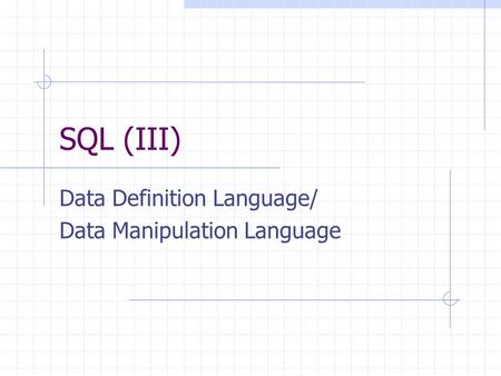 SQL (III) Data Definition Language/ Data Manipulation Language.