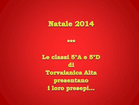 Natale 2014 *** Le classi 5°A e 5°D di Torvaianica Alta presentano