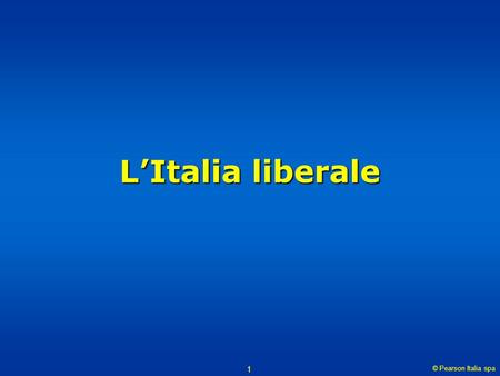 L’Italia liberale © Pearson Italia spa.