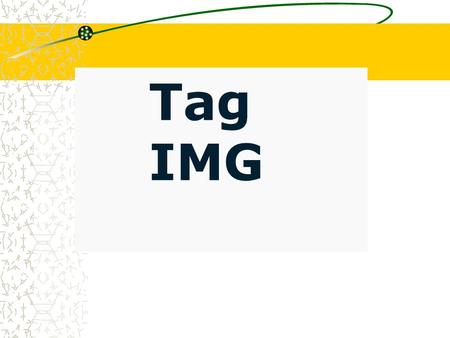 Tag IMG Per inserire un'immagine in una pagina HTML basta inserire il tag: ; questo tag non ha bisogno di chiusura. Affinché l'immagine venga visualizzata.