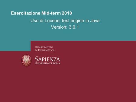 Esercitazione Mid-term 2010 Uso di Lucene: text engine in Java Version: 3.0.1.