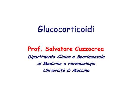 Glucocorticoidi Prof. Salvatore Cuzzocrea