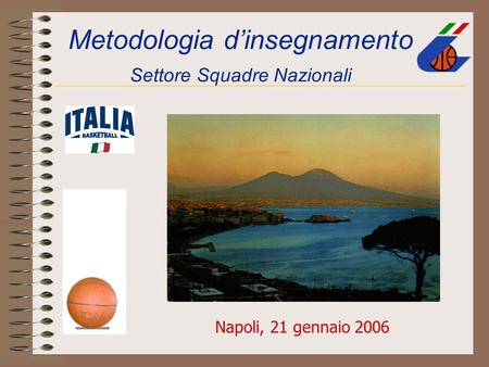 Metodologia d’insegnamento Settore Squadre Nazionali Napoli, 21 gennaio 2006.