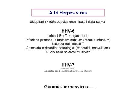 Altri Herpes virus HHV-6 HHV-7 Gamma-herpesvirus…..