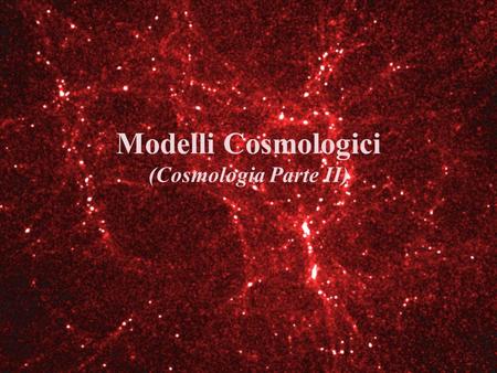 Modelli Cosmologici (Cosmologia Parte II)