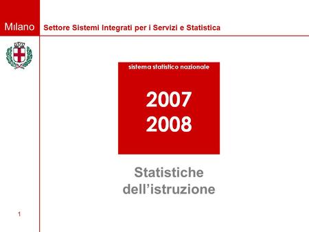 Milano 1 Settore Sistemi Integrati per i Servizi e Statistica Statistiche dell’istruzione.