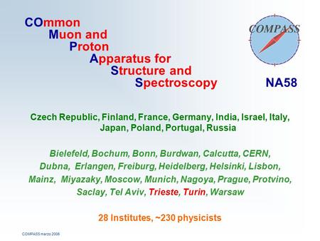COMPASS marzo 2006 COmmon Muon and Proton Apparatus for Structure and Spectroscopy NA58 Czech Republic, Finland, France, Germany, India, Israel, Italy,
