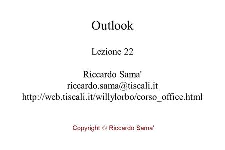 Lezione 22 Riccardo Sama'  Copyright  Riccardo Sama' Outlook.