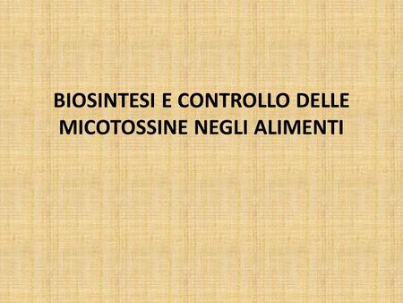 BIOSINTESI E CONTROLLO DELLE MICOTOSSINE NEGLI ALIMENTI