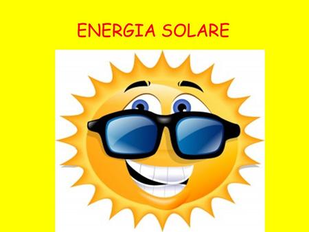 ENERGIA SOLARE. Introduzione L’Italia è uno dei maggiori Paesi produttori di energia solare. Il 2007 è stato l’anno del boom dei panelli solari. Grazie.