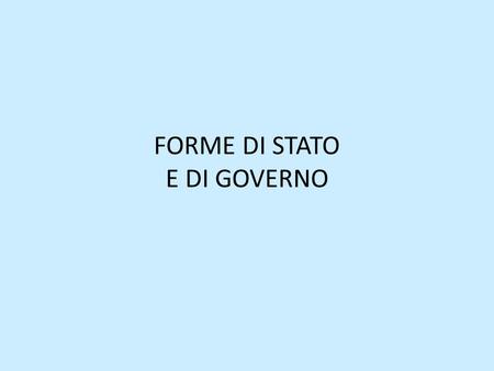 FORME DI STATO E DI GOVERNO