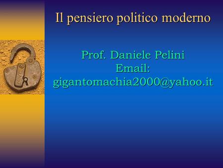 Il pensiero politico moderno Prof. Daniele Pelini