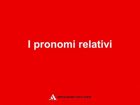 I pronomi relativi *.