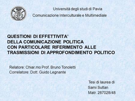 QUESTIONI DI EFFETTIVITA’ DELLA COMUNICAZIONE POLITICA CON PARTICOLARE RIFERIMENTO ALLE TRASMISSIONI DI APPROFONDIMENTO POLITICO Università degli studi.