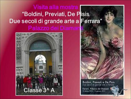 Visita alla mostra “Boldini, Previati, De Pisis Due secoli di grande arte a Ferrara” Palazzo dei Diamanti Classe 3^ A.