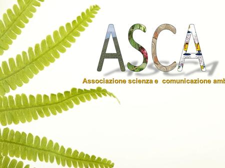 Associazione scienza e comunicazione ambientale Associazione scienza e comunicazione ambientale.