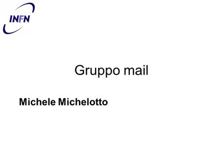Gruppo mail Michele Michelotto. Indirizzi secondo livello Documento inviato alla lista CCR e a mailmgr Diversi commenti Servizio “best effort” in seguito.
