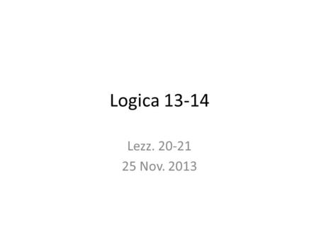 Logica 13-14 Lezz. 20-21 25 Nov. 2013. Reiterazione (RE) P |- P 1 P A 2 P & P 1,1, &I 3 P 2, & E.