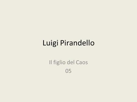 Luigi Pirandello Il figlio del Caos 05.