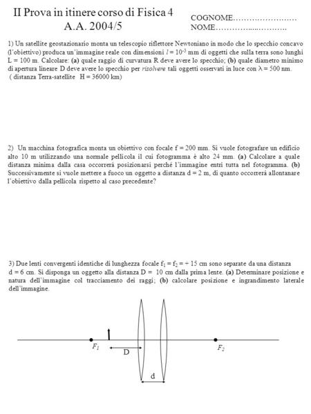 II Prova in itinere corso di Fisica 4 A.A. 2004/5 COGNOME…………………… NOME………….....……….. 3) Due lenti convergenti identiche di lunghezza focale f 1 = f 2 =