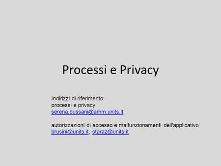 Processi e Privacy Indirizzi di riferimento: processi e privacy autorizzazioni di accesso e malfunzionamenti dell'applicativo.