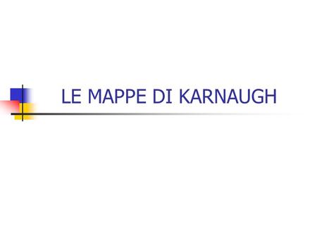 LE MAPPE DI KARNAUGH.