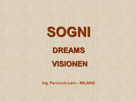 SOGNI DREAMS VISIONEN Ing. Ferruccio Levi – MILANO.