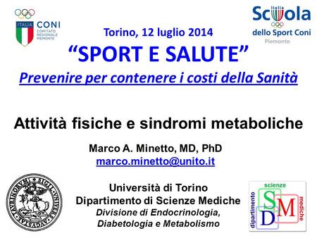 Università di Torino Dipartimento di Scienze Mediche Divisione di Endocrinologia, Diabetologia e Metabolismo Torino, 12 luglio 2014 “SPORT E SALUTE” Prevenire.