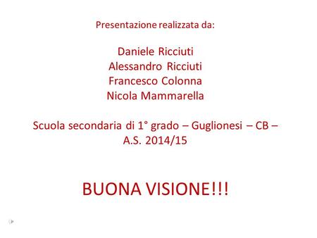 Presentazione realizzata da: Daniele Ricciuti Alessandro Ricciuti Francesco Colonna Nicola Mammarella Scuola secondaria di 1° grado – Guglionesi – CB.