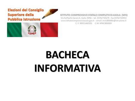 BACHECA INFORMATIVA ISTITUTO COMPRENSIVO STATALE COMPLETO DI ASOLA (MN) Via Raffaello Sanzio 4, Asola (MN) – tel. 0376/710279 : fax 0376/720953 www.istitutocomprensivoasola.gov.it.