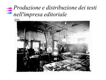 Produzione e distribuzione dei testi nell'impresa editoriale